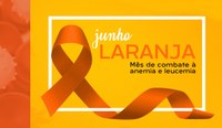 Junho Laranja: mês da conscientização sobre Anemia e Leucemia 